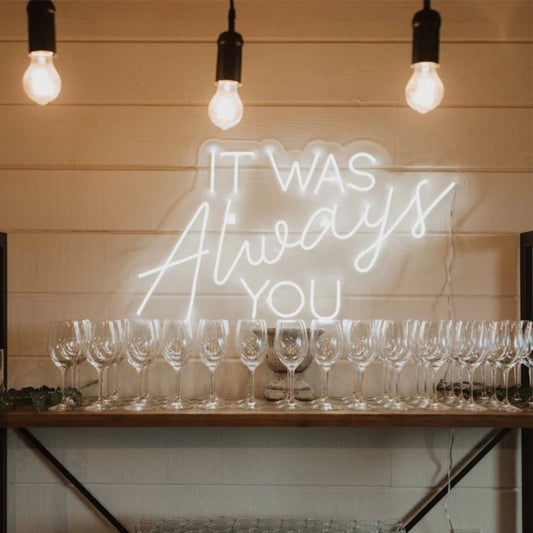 'It was always you' neon sign